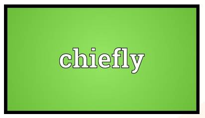 Predominantly  - Meaning: Mainly; for the most part.