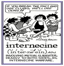 Internecine  - Meaning- Destructive to both sides in a conflict.