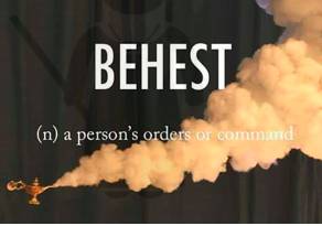 Behest  - Meaning- A person's orders or command.