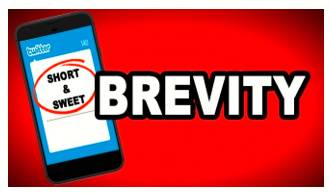 Brevity  - Meaning- Concise and exact use of words in writing or speech.