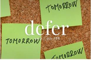 Defer  - Meaning- To delay something until a later time.