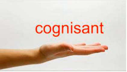 Cognisant  - having knowledge or awareness.