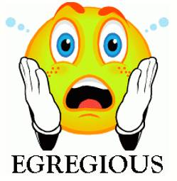 Egregious  - Outstandingly bad.