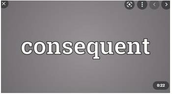 Consequent  - Happening as a result of something