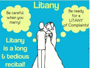 Litany  - A long boring account of a series of events, reasons, etc.