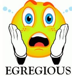 Egregious  - Outstandingly bad.
