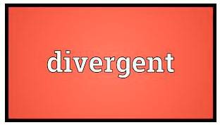 Divergent  - different from each other.