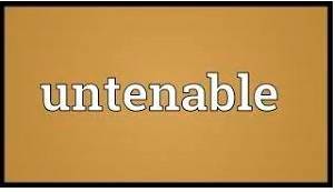 Untenable  - The state of feeling, or the act of expressing, strong, unreasonable beliefs or opinions.