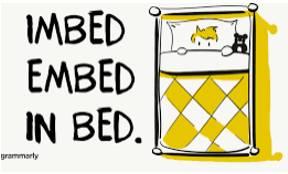Embed  - To fix something in a substance or solid object.