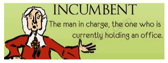 Incumbent  - A person who has an official position.
