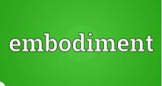 Embodiment  - A Person or thing that represents or is a typical example of an idea or a quality.