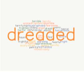 Dreaded  - Causing fear.