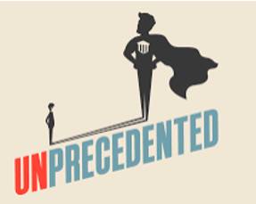 Unprecedented  - That has never happened, been done or been known before.