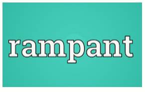Rampant  - Existing or spreading everywhere in a way that cannot be controlled.