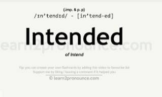 Intended  - That you are trying to achieve or reach.