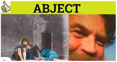 Abject  - Terrible and without hope.