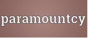 Paramountcy  - The quality of being more important than anything else.