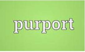 Purport  - To claim to be something or to have done something, when this may not be true.