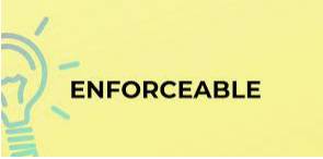 Enforceable  - that somebody in authority can make people obey