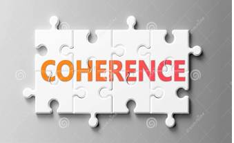 Coherence  - The situation in which all the parts of something fit together well.