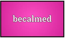 Becalmed - Unable to move because there is no wind.