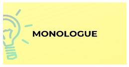 Monologue  - a long speech by one person during a conversation that stops other people from speaking or expressing an opinion