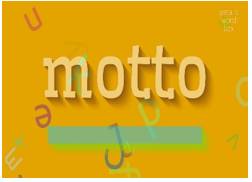 Motto  - a short sentence or phrase that expresses the aims and beliefs of a person, a group, an institution, etc. and is used as a rule of behaviour