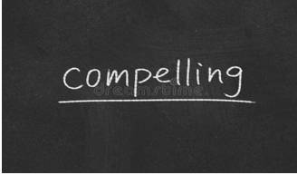 Compelling  - So strong that you cannot resist it