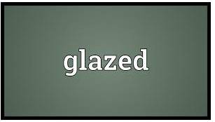 Glazed - Covered with glaze to give a shiny surface