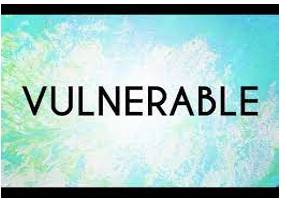 Vulnerable  - weak and easily hurt physically or emotionally