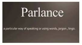 Parlance  - A particular way of using words or expressing yourself, for example one used by a particular group.