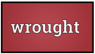 Wrought  - Caused something to happen, especially a change
