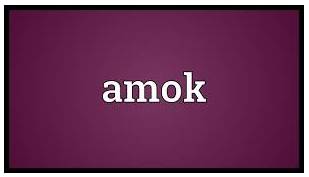 Amok  - To suddenly become very angry or excited and start behaving violently, especially in a public place