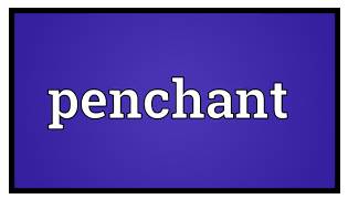 Penchant  - a special liking for something
