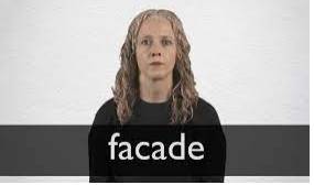 Facade  - The way that somebody/something appears to be, which is different from the way somebody/something really is.
