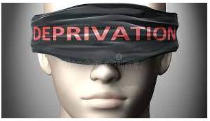 Deprivations  - the fact of not having something that you need, like enough food, money or a home; the process that causes this