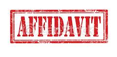 Affidavits - a written statement that you swear is true, and that can be used as evidence in court
