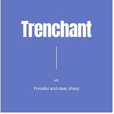 Trenchant  - expressed strongly and effectively, in a clear way