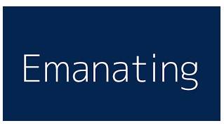Emanating  - to produce or show something