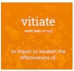 Vitiate - To destroy or reduce the effect of something