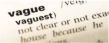 Vagueness - the fact of not having or giving enough information or details about something.