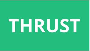 Thrust  - to push something/somebody suddenly or violently in a particular direction
