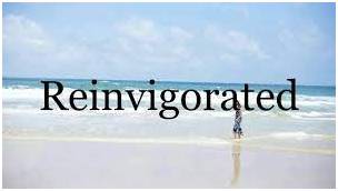 Reinvigorated  - to give new energy or strength to something/somebody