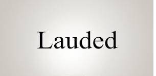 Lauded  - To praise somebody/something.
