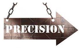 Precision  - The quality of being exact, accurate and careful.