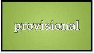 Provisional  - Arranged for the present time only and likely to be changed in the future.