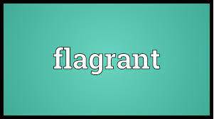 Flagrant  - That shocks you because it is done in a very obvious way and shows no respect for people, laws, etc.