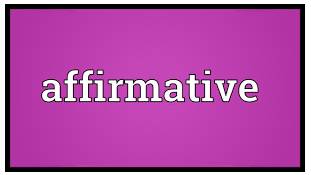 Affirmative - Expressing something that is true, did happen, etc.