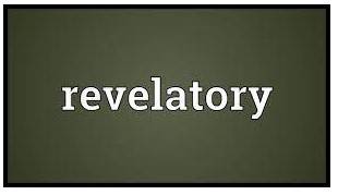 Revelatory  - making people aware of something that they did not know before
