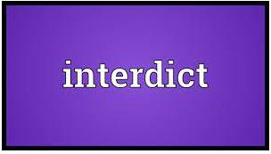 Interdict  - An official order from a court that orders you not to do something.